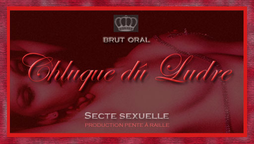 Chluque du ludre - brut oral - Secte sexuelle - Peter T�fer als Produkt-Entwickler